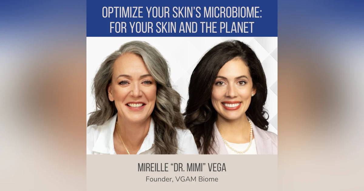 Optimize Your Skin Microbiome: For Your Skin and the Planet ft. Mireille "Dr. Mimi" Vega (VGAM Biome)
