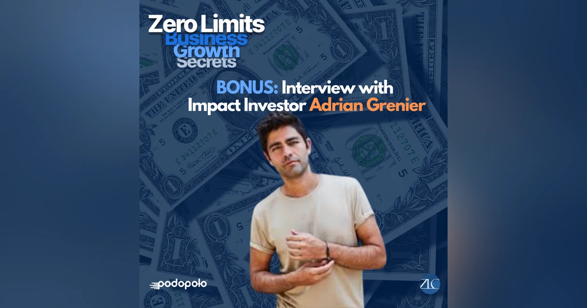 BONUS EP4 Doing Well By Doing Good: Adrian Grenier on Investing for Sustainable Impact