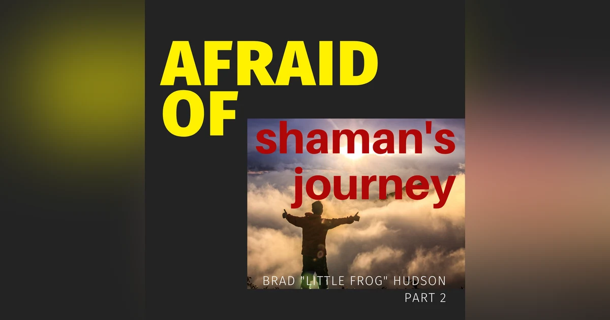 Afraid of Shaman's Journey