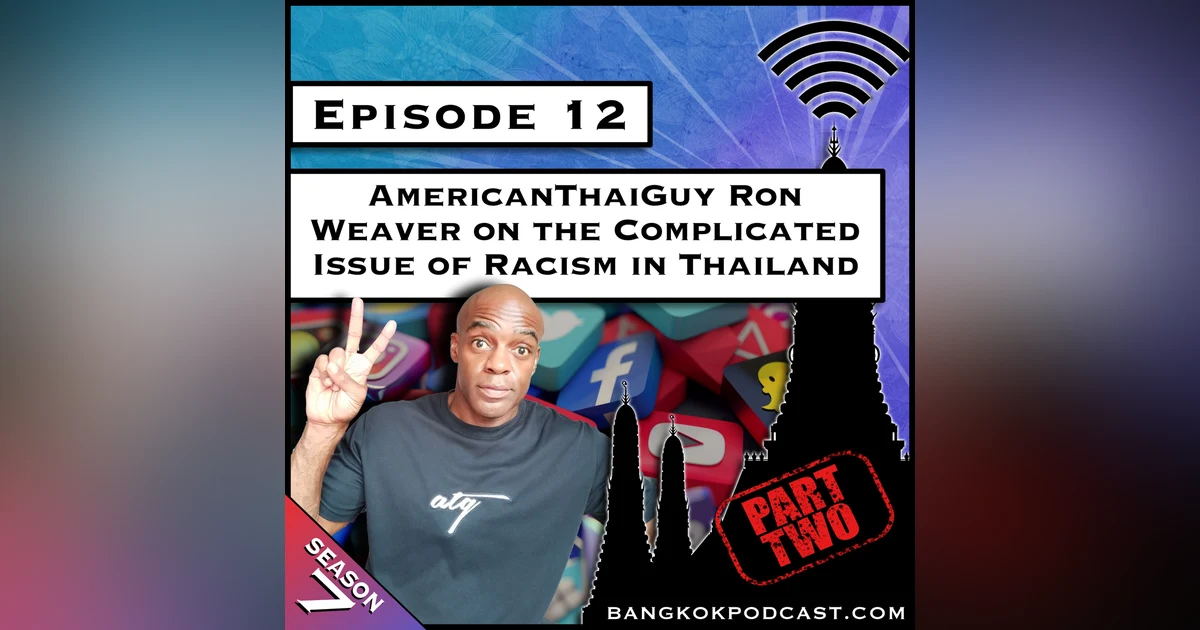AmericanThaiGuy Ron Weaver on the Complicated Issue of Racism in Thailand [S7.E12]