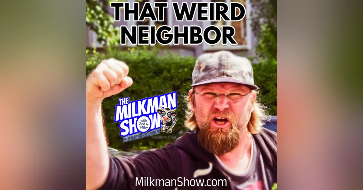 That Weird Neighbour - Milkman Show Nov 8 2024