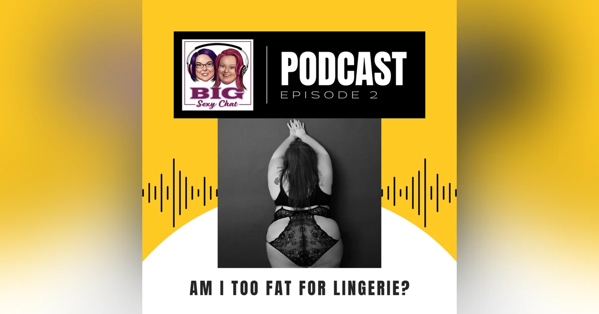 Big Sexy Chat: Am I Too Fat For Lingerie? (No!) Peacemaker, S*x Sling, and Hot Topics