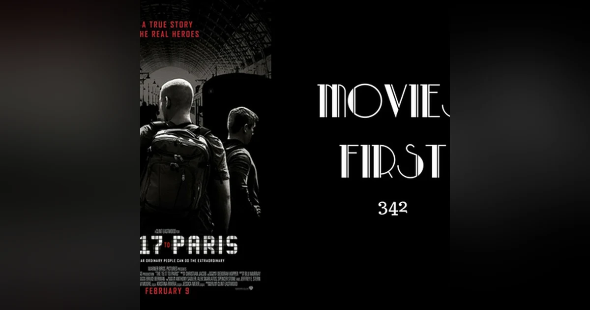 342: The 15:17 To Paris - Movies First with Alex First