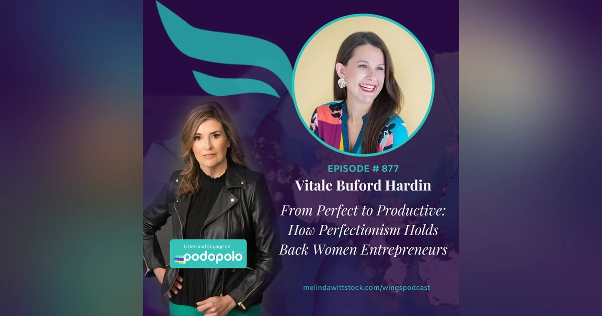 From Perfect to Productive: Entrepreneur Vitale Buford Hardin on How Perfectionism Holds Back Women Entrepreneurs with Vitale Buford Hardin