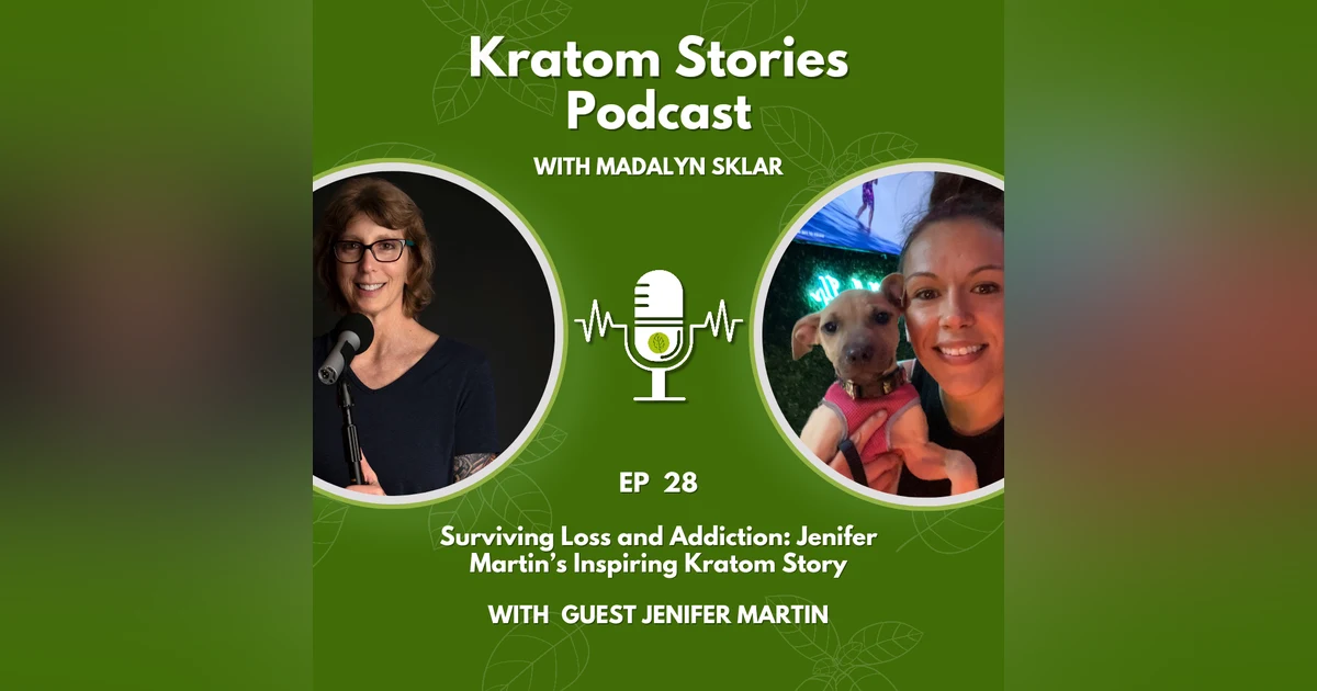 Ep 28: Surviving Loss and Addiction: Jenifer Martin's Inspiring Kratom Story
