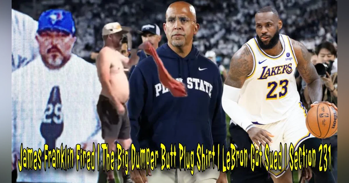 James Franklin Fired | The Big Dumper Butt Plug Shirt | LeBron Got Sued | Section 231