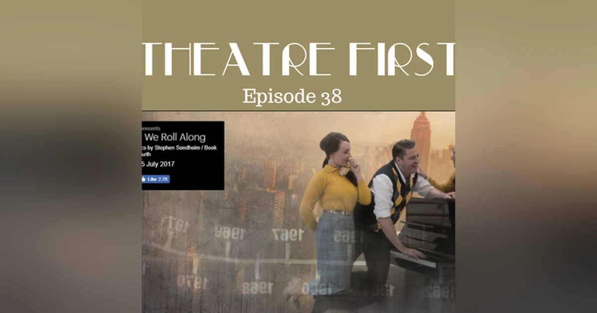 38: Merrily We Roll Along - Theatre First with Alex First Episode 38