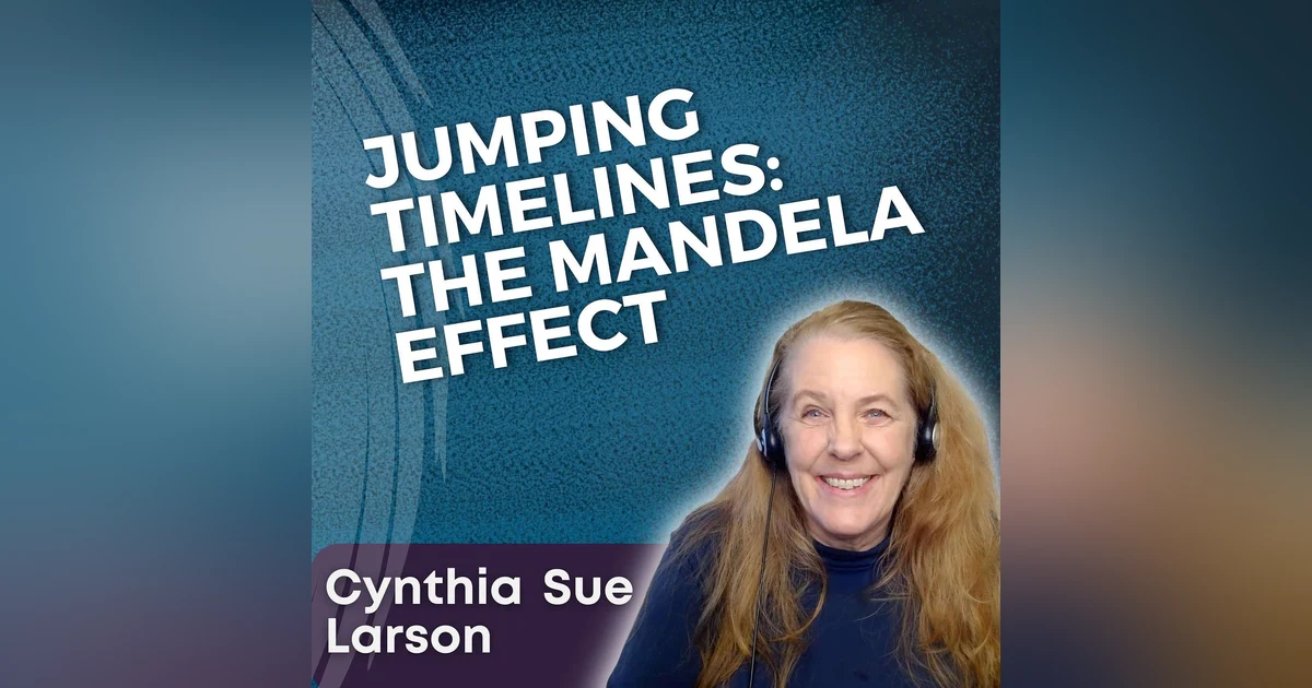 S5 Ep10 - Jumping Timelines: The Mandela Effect with Cynthia Sue Larson