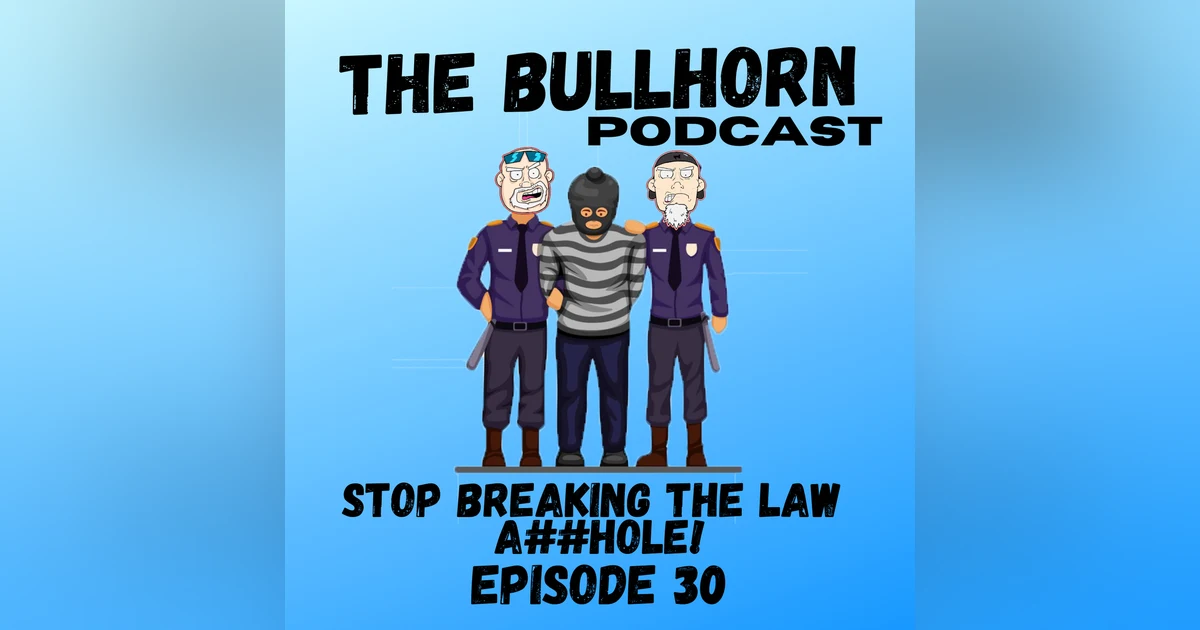 Stop Breaking The Law A**hole | Episode 30
