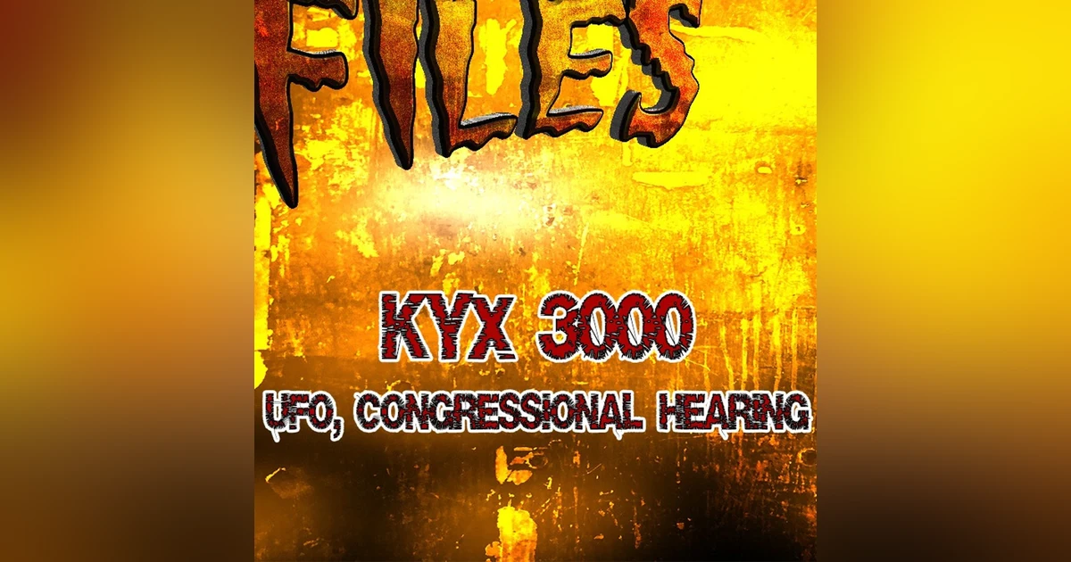 S351: KYXF 3k - The congressional UFO HEARING 7/26/23