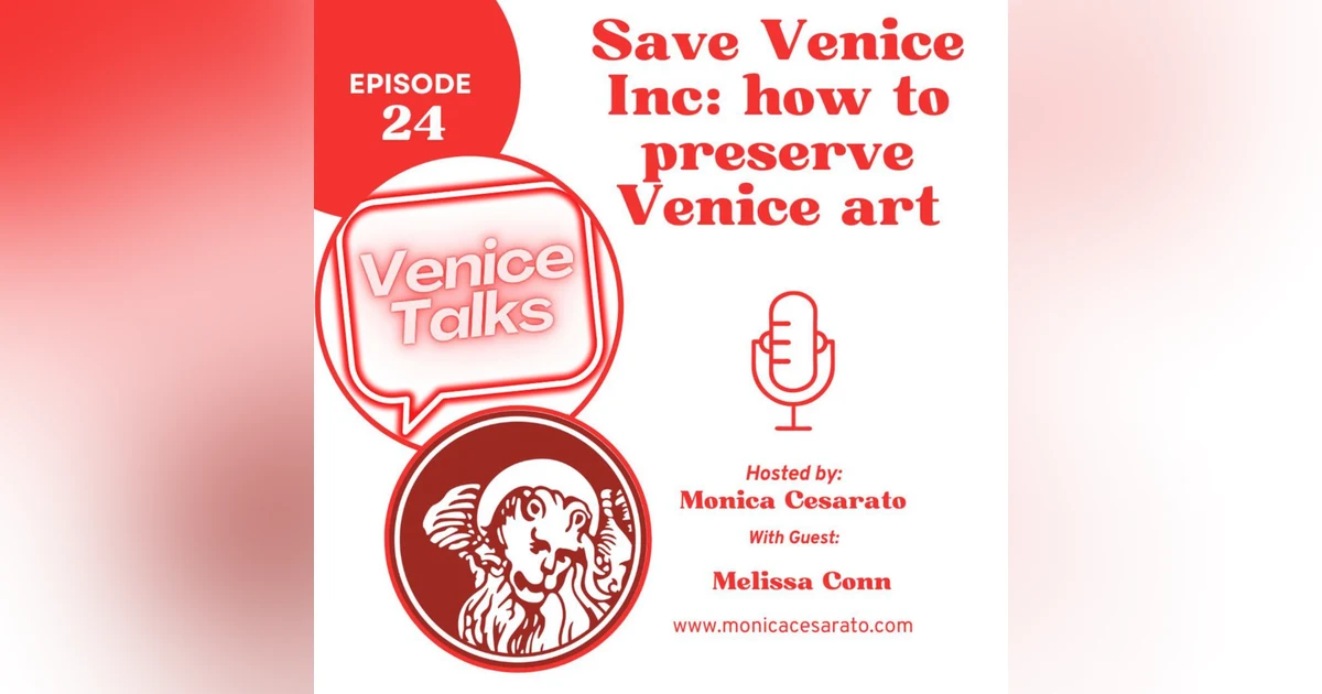 Ep.24 - Preserving the Past, Safeguarding the Future: Unveiling Save Venice Inc.'s Restoration Odyssey. A chat with Melissa Conn, director of the Venice office of Save Venice Inc.