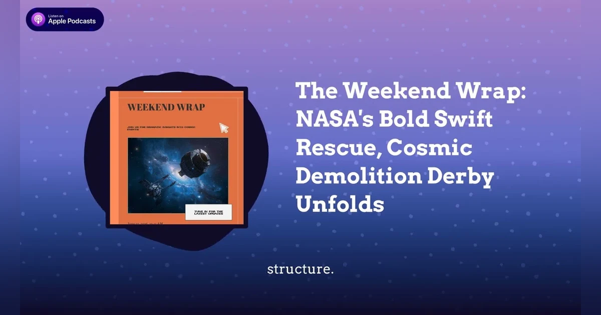 The Weekend Wrap: NASA’s Bold Swift Rescue, Cosmic Demolition Derby Unfolds