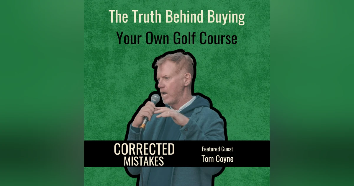 The Truth Behind Buying Your Own Golf Course with Tom Coyne