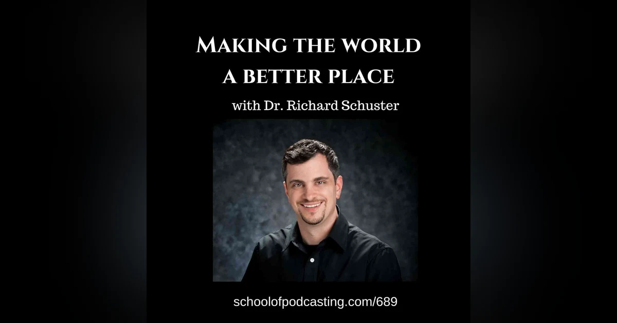 Making the World a Better Place with Dr. Richard Shuster