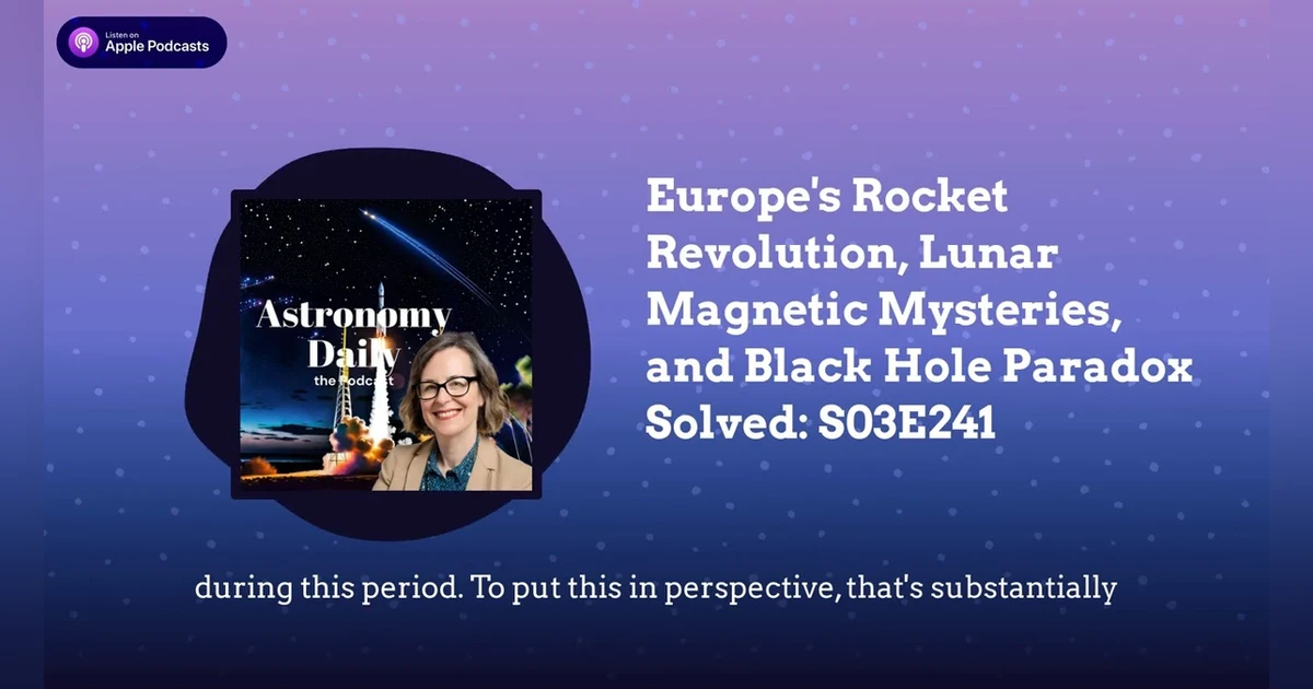 Europe’s Rocket Revolution, Lunar Magnetic Mysteries, and Black Hole Paradox Solved: S03E241