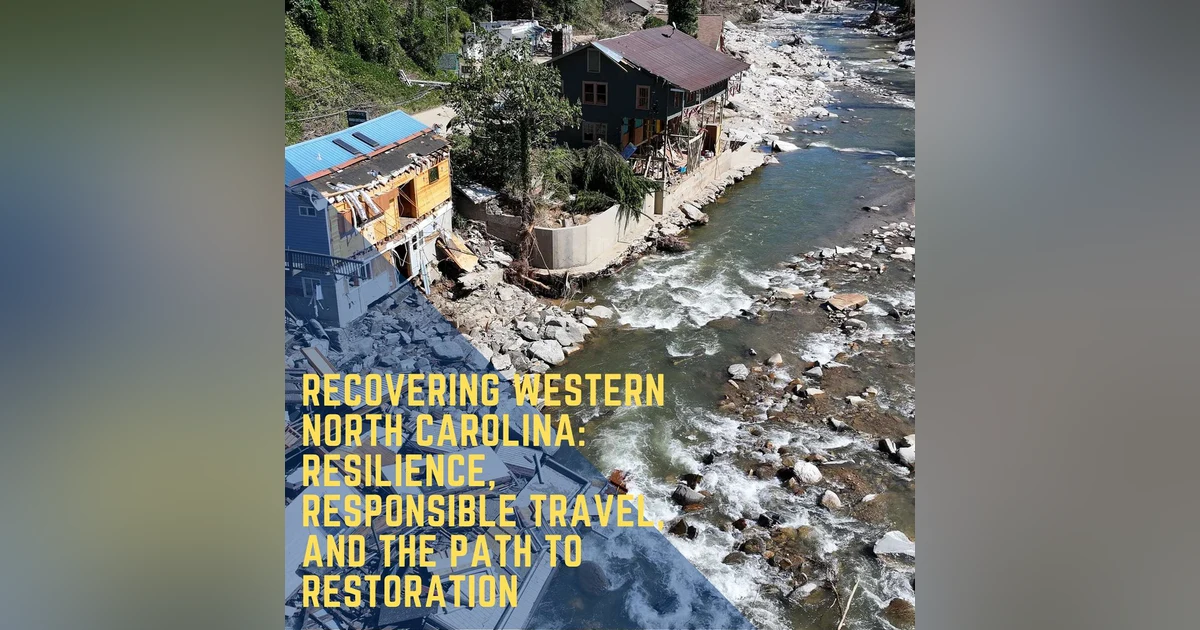 Recovering Western North Carolina: Resilience, Responsible Travel, and the Path to Restoration