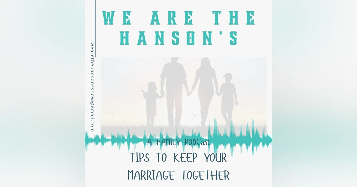 "We are the Hanson's"  Tips to keep your marriage together from the start!!!