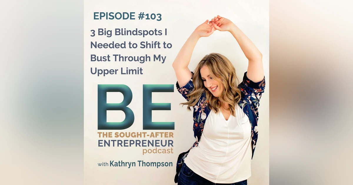 3 Big Blindspots I Needed to Shift to Bust Through My Upper Limit