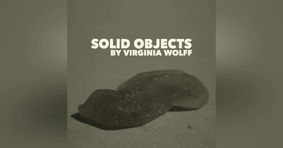 Solid Objects–a Classic Short Story by Virginia Wolff