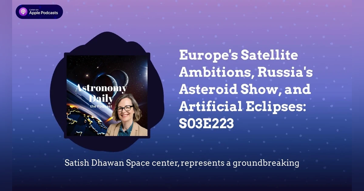Europe’s Satellite Ambitions, Russia’s Asteroid Show, and Artificial Eclipses: S03E223