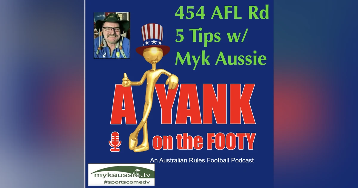 454 - AFL  Round 5 Tips w/ Myk Aussie of mykaussie.tv