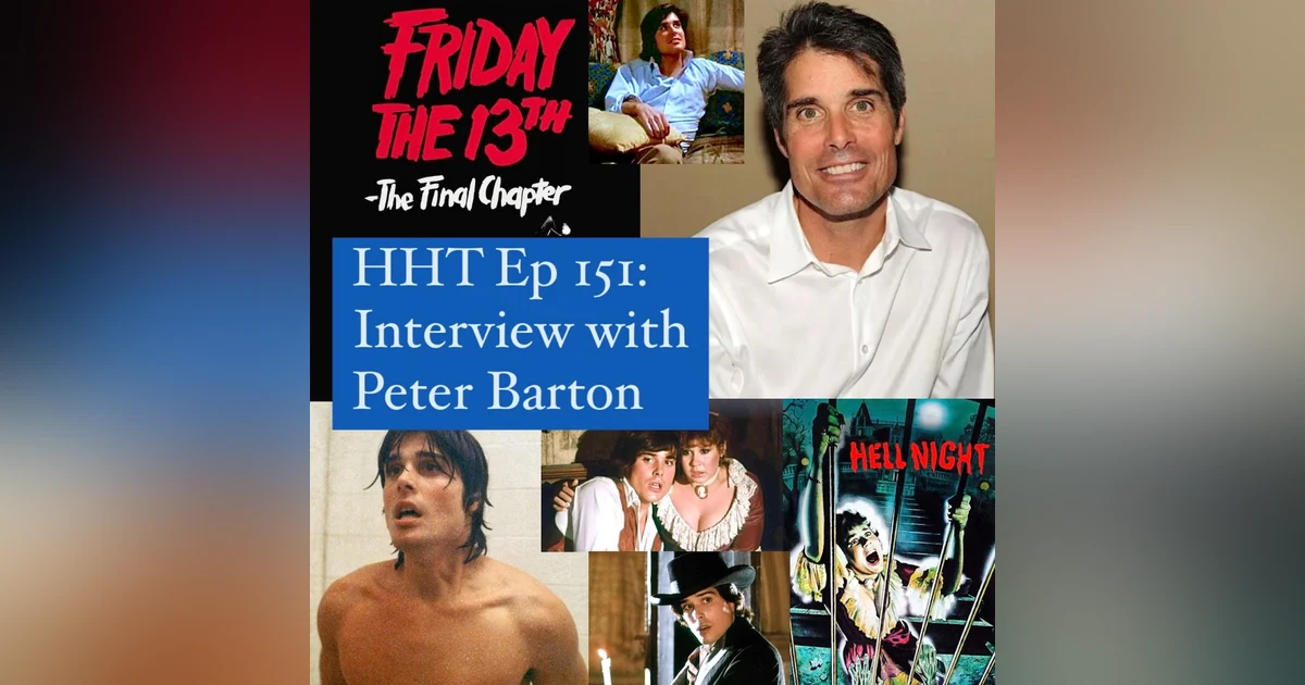 Ep 151: Interview w/Peter Barton from “F13 Pt IV: The Final Chapter” & “Hell Night”