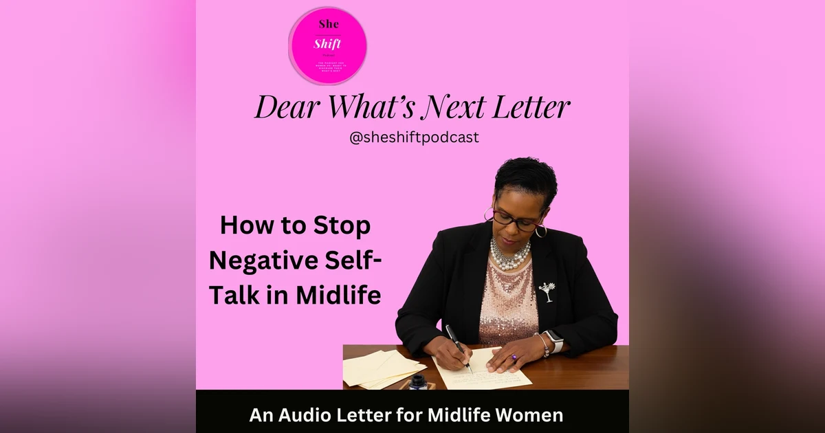 How to Stop Negative Self-Talk in Midlife| Dear What’s Next Letter