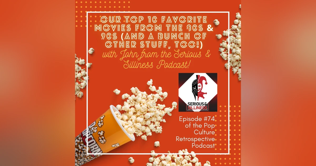 #74:  Our Top 10 Favorite Movies from the 80s and 90s with John from the Serious and Silliness Podcast!