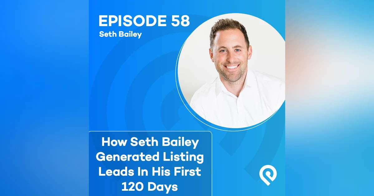 How Seth Bailey Generated Listing Leads In His First 120 Days