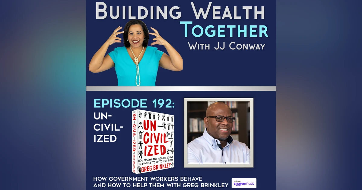 Episode 192: Mindset Monday “UN-Civil-ized” Government Workers with Greg Brinkley