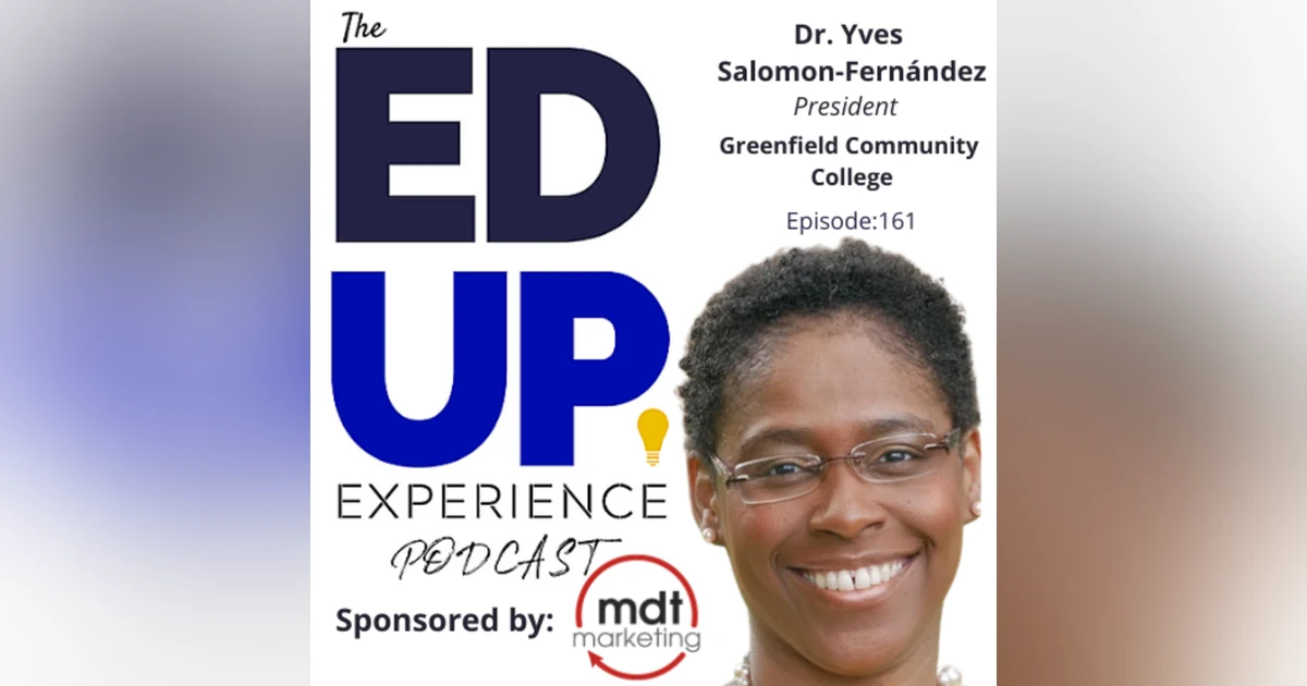 161: Owning the Challenges of Higher Ed - with Dr. Yves Salomon-Fernández, President, Greenfield Community College