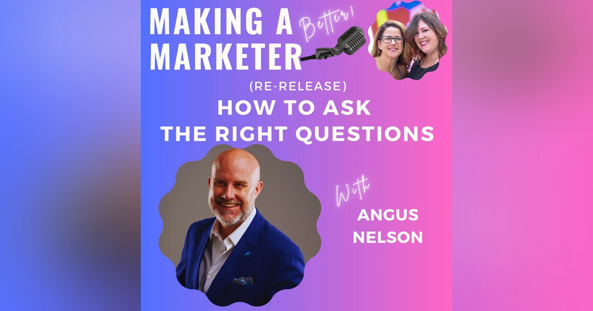 (Re-Release) How to Ask the Right Questions with Angus Nelson