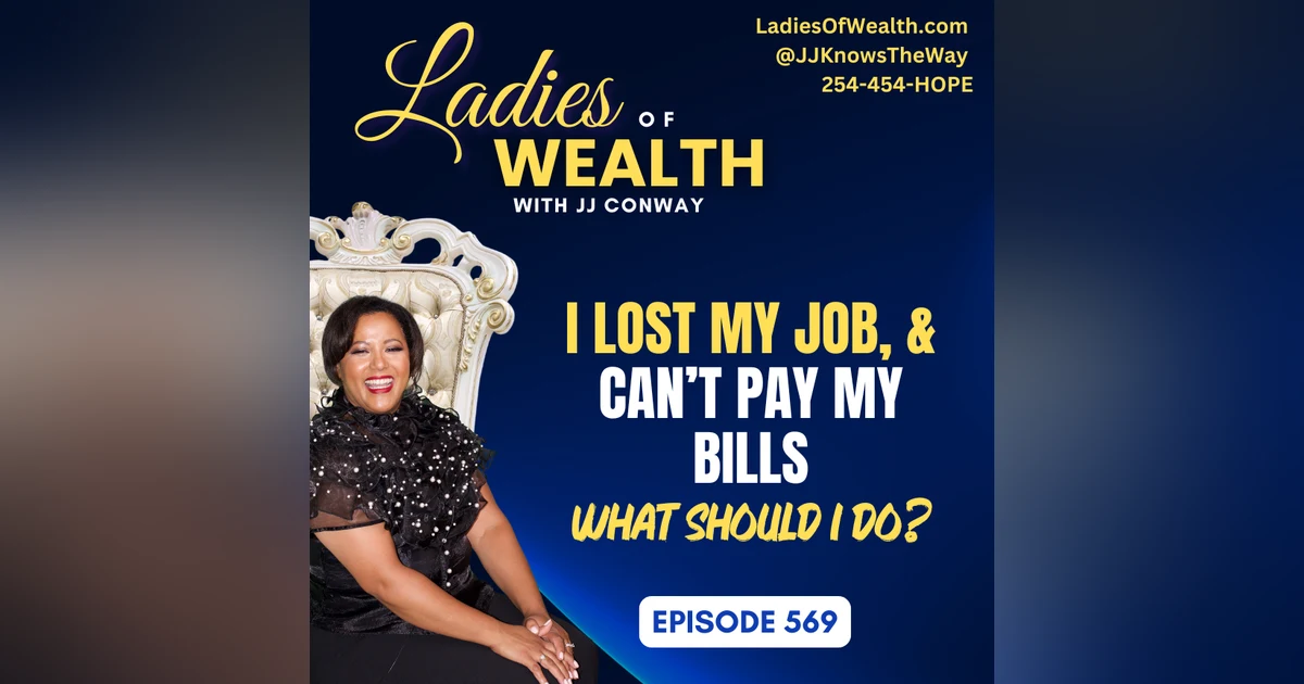 Episode 570: I Lost My Job and Can’t Pay My Bills. What do I do?
