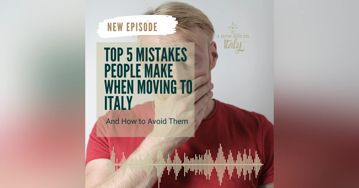 Top 5 Mistakes People Make When Moving to Italy
