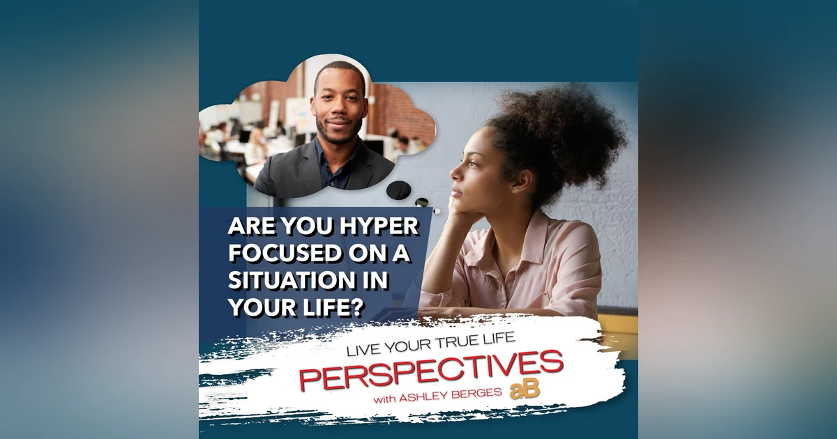 How is Your Life Affected when You Hyper-Focus on One Stressful Relationship? [Ep.751]
