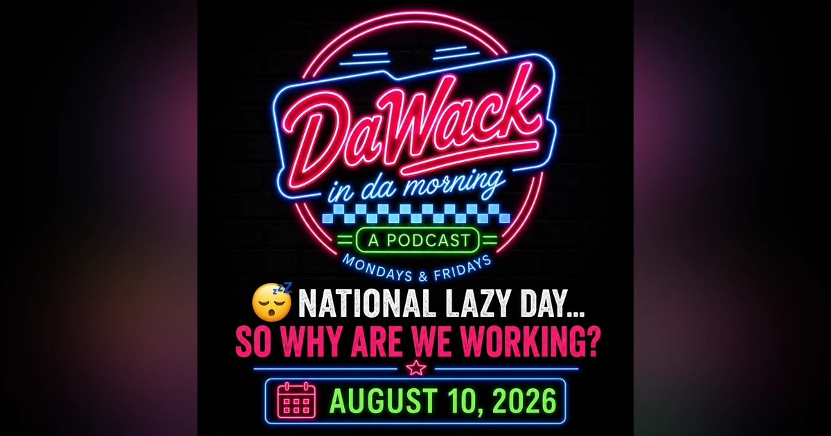 8 10 2026 It's National Lazy Day, So WHy Are We Working?