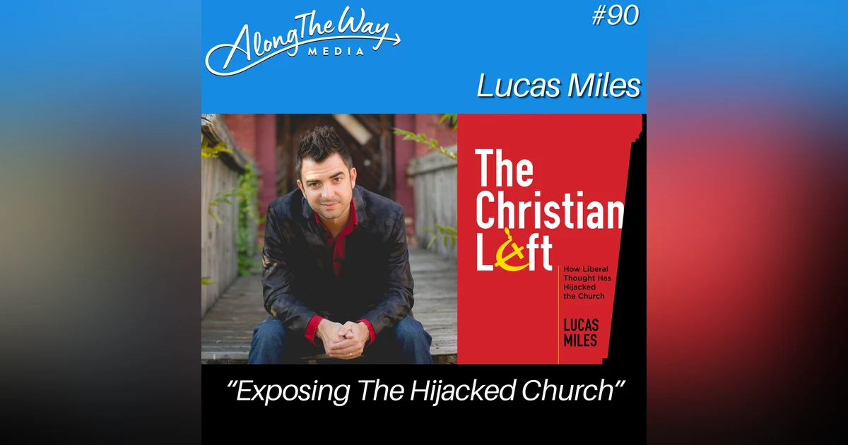 “Exposing The Hijacked Church” - Lucas Miles AlongTheWay 90