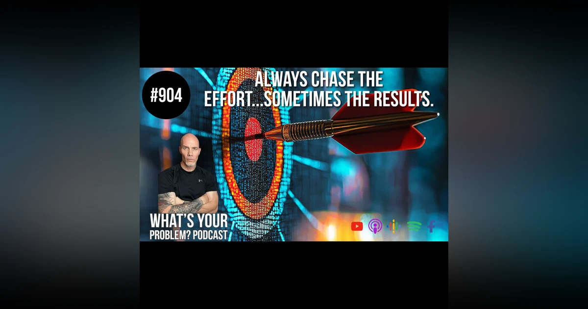 904. Chase The Effort...Sometimes The Results.