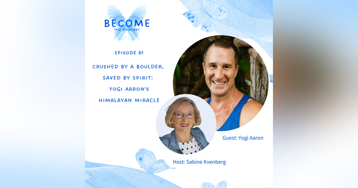 Ep.60 Crushed by a Boulder, Saved by Spirit: Yogi Aaron's Himalayan Miracle
