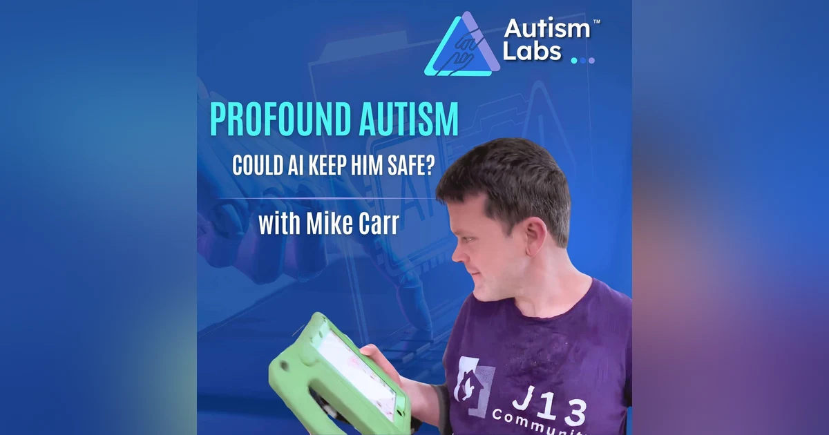 AI for Profound Autism: Could It Make Your Loved One Safer? With Mike Carr