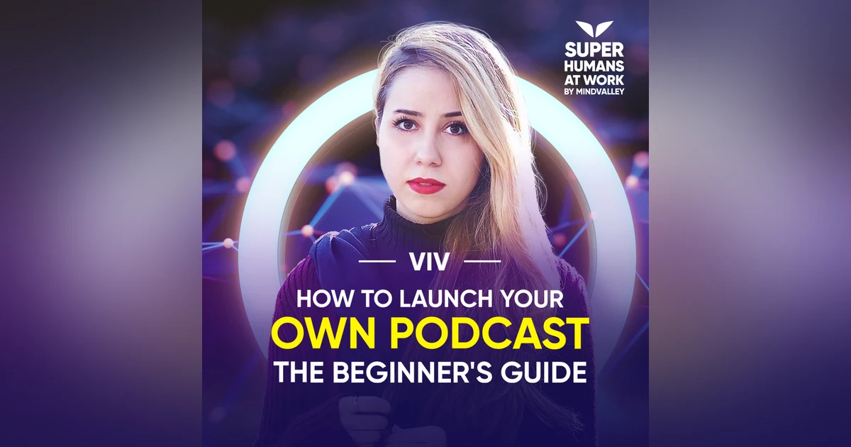 How To Launch Your Own Podcast: The Beginner's Guide - Viv