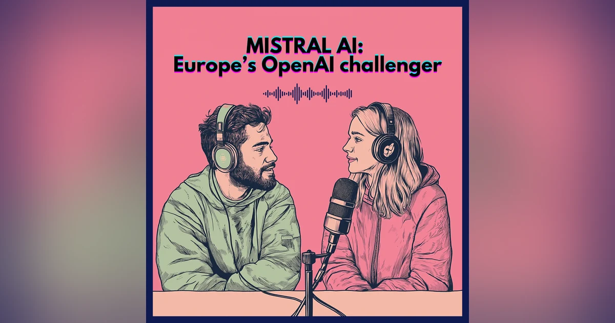MISTRAL AI: Europe’s OpenAI challenger