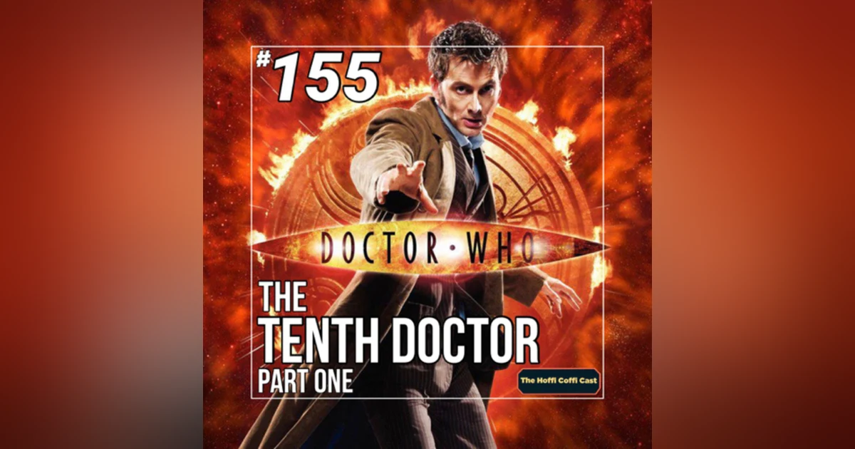 155 - Doctor Who: The Tenth Doctor (Part 1)