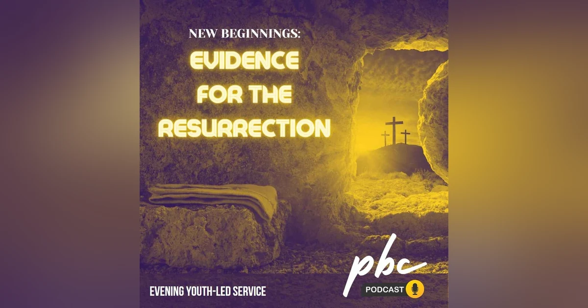 Youth-Led Service: New Beginnings - Evidence for the Resurrection