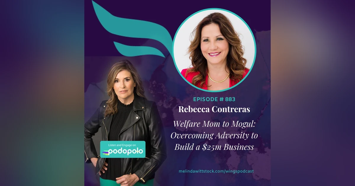 Welfare Mom to Mogul: Entrepreneur Rebecca Contreras on Overcoming Adversity to Build a $25M Business