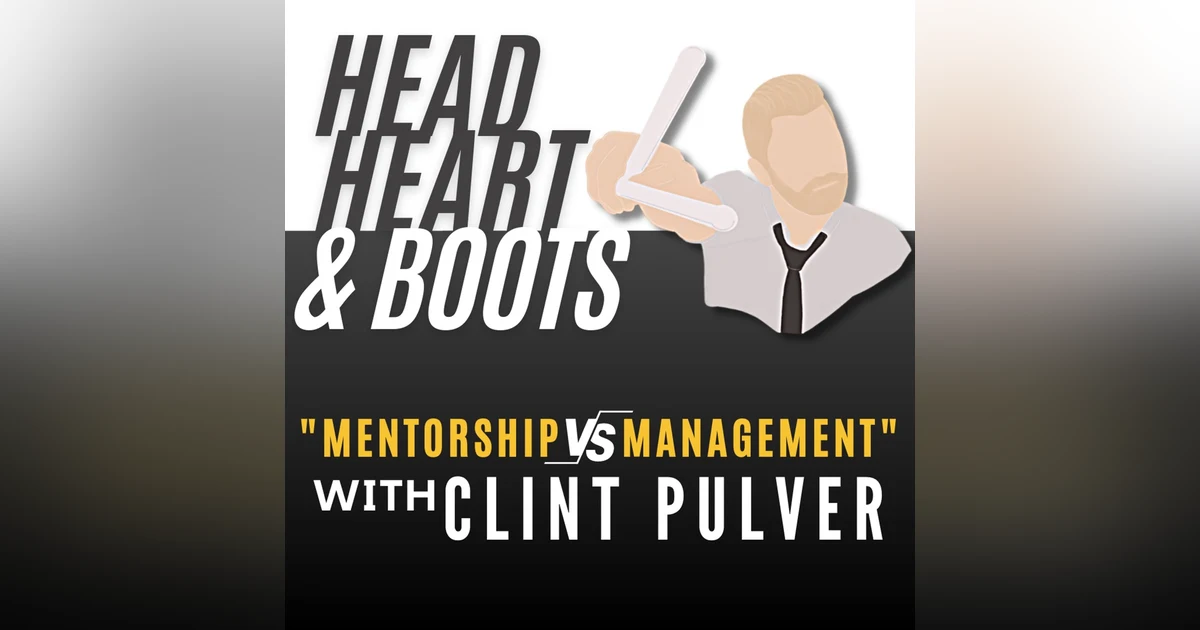 Ep 26 - Mentorship VS Management with Clint Pulver