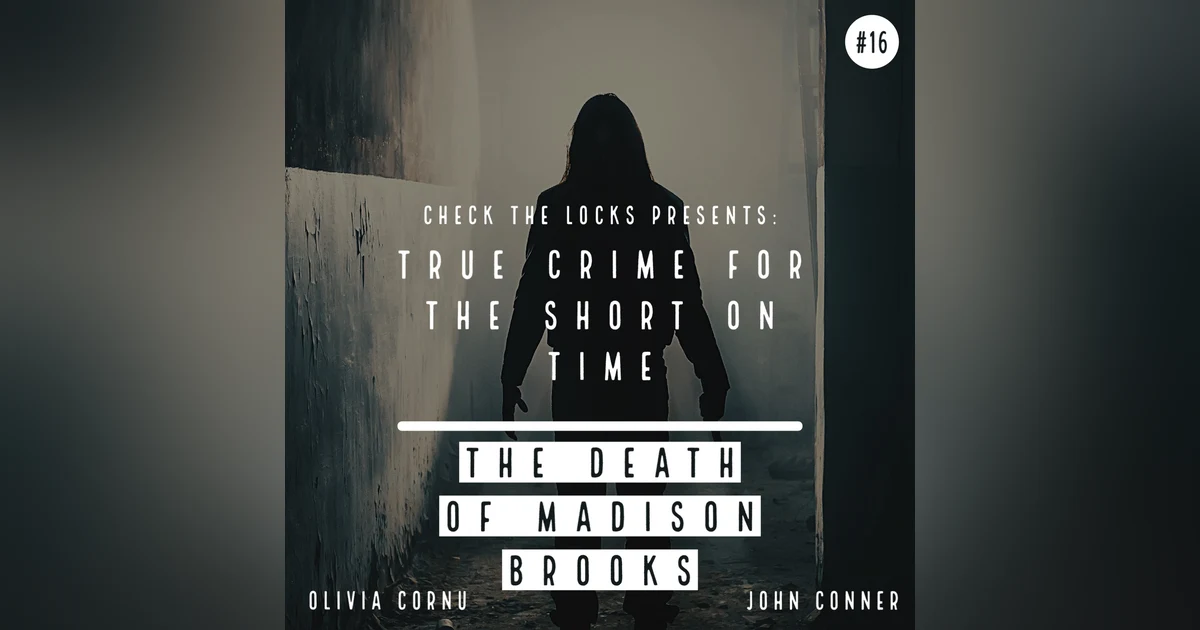 True Crime for the Short on Time #16: The Death of Madison Brooks