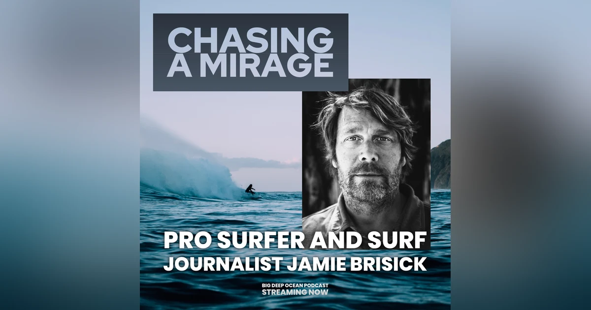 Chasing A Mirage - Pro surfer and journalist Jamie Brisick on finding meaning in a life amongst the waves
