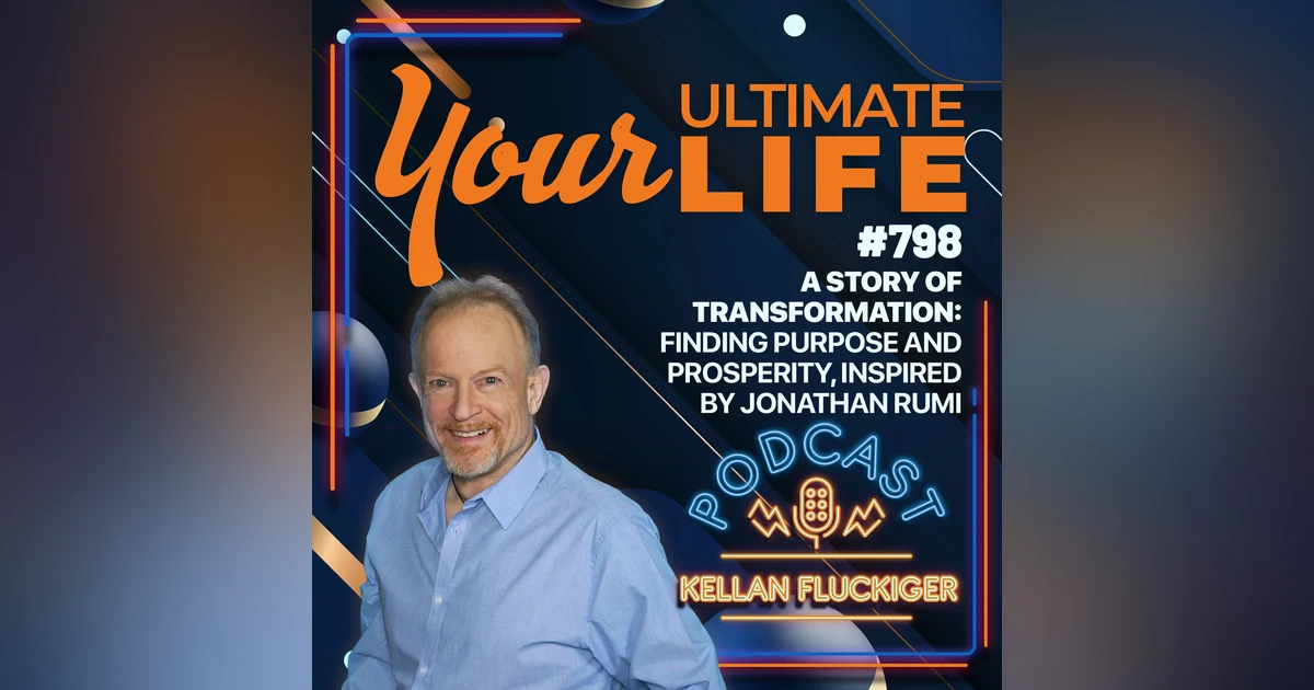A Story of Transformation: Finding Purpose and Prosperity Inspired by Jonathan Rumi