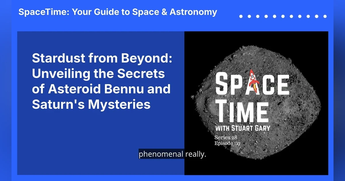 Stardust from Beyond: Unveiling the Secrets of Asteroid Bennu and Saturn’s Mysteries